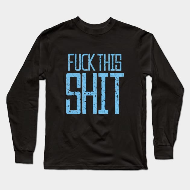 Fuck This Shit Typography-Blue Long Sleeve T-Shirt by tonylonder